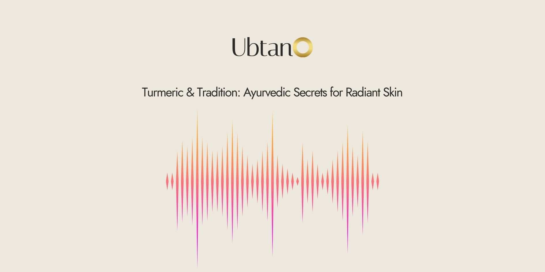 Turmeric & Tradition: Ayurvedic Secrets for Radiant Skin