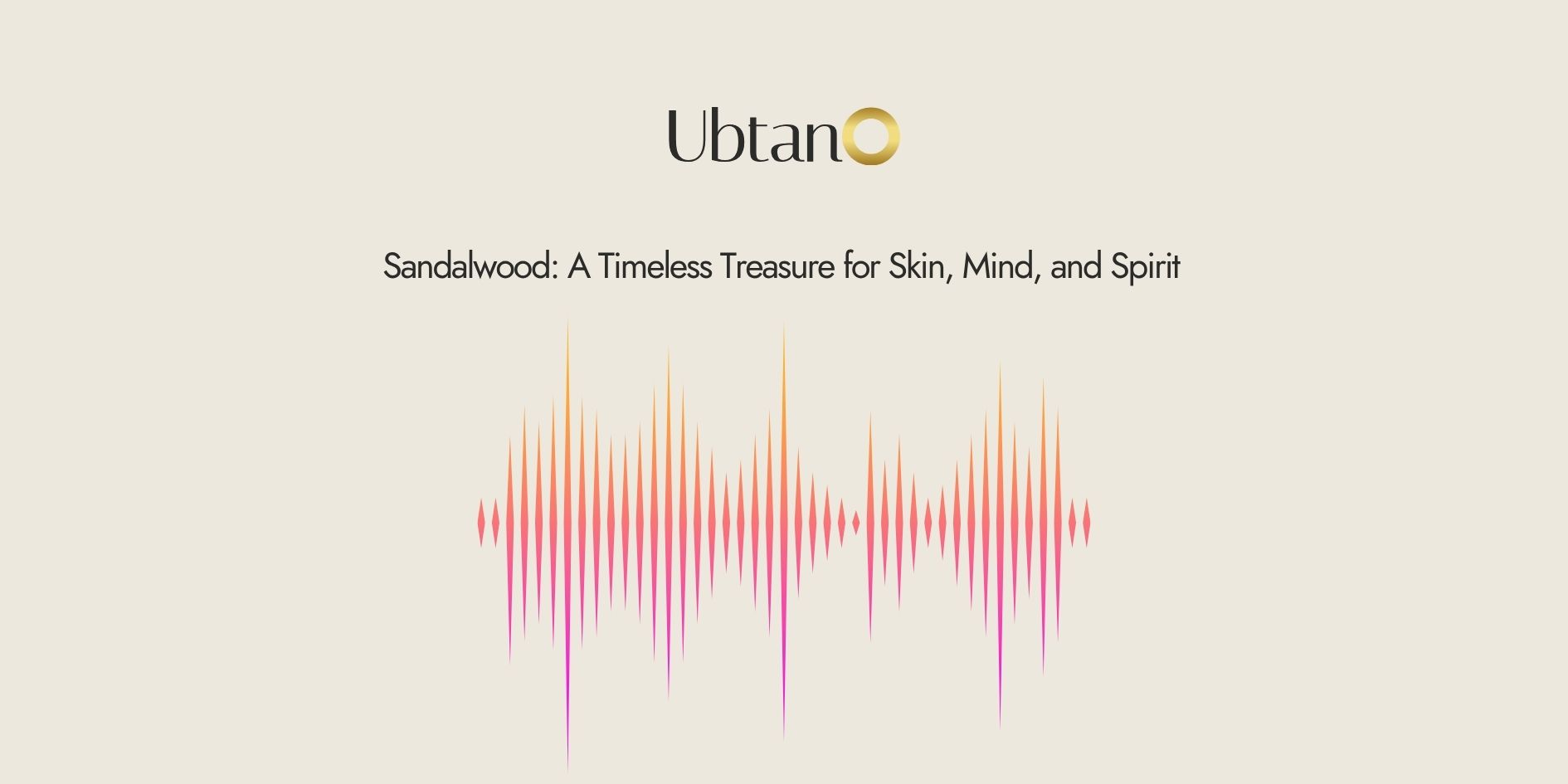 Sandalwood: A Timeless Treasure for Skin, Mind, and Spirit